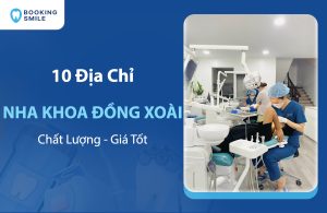 10 Nha Khoa Đồng Xoài Hiện Đại, Uy Tín, Giá Tốt Hiện Nay