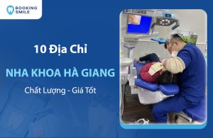 Top 10 Nha Khoa Hà Giang Chất Lượng, Đáng Tin Cậy Nhất