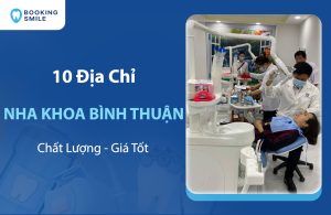10 Nha Khoa Ninh Thuận Uy Tín - Chất Lượng - Giá Tốt Hiện Nay