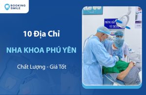 Top 10 Nha Khoa Phú Yên Chất Lượng, Uy Tín Hiện Nay