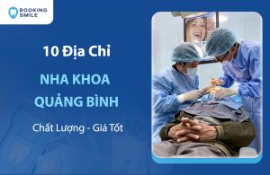 10 Nha Khoa Quảng Bình Dịch Vụ Chất Lượng - Giá Tốt Hiện Nay