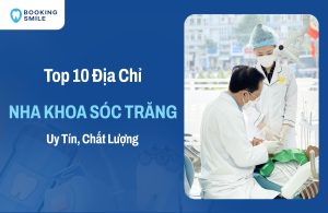 10 Nha Khoa Sóc Trăng Chất Lượng - Giá Tốt Nhất Hiện Nay