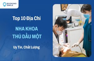 10 Nha Khoa Thủ Dầu Một Đáng Tin Cậy, Không Nên Bỏ Qua