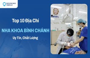 10 Nha Khoa Bình Chánh Chất Lượng Tốt, Giá Phải Chăng