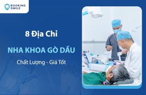 8 Nha Khoa Gò Dầu Chất Lượng, Được Đánh Giá Cao Hiện Nay