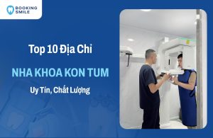 Top 10 Nha Khoa Kon Tum Chất Lượng Cao, Giá Phải Chăng