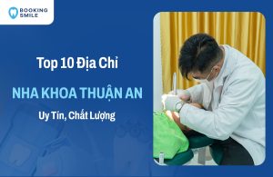 Top 10 Nha Khoa Thuận An Uy Tín - Chất Lượng - Đáng Tin Cậy