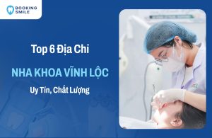 Top 6 Nha Khoa Vĩnh Lộc Uy Tín - Giá Tốt Nhất Hiện Nay