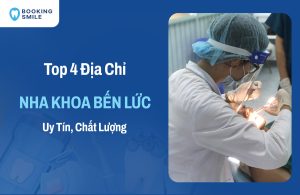 Top 4 Nha Khoa Bến Lức Được Lựa Chọn Nhiều Nhất Hiện Nay