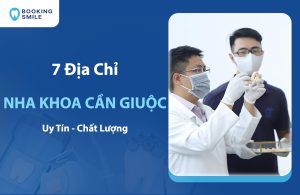 Top 7 Nha Khoa Cần Giuộc Chất Lượng, Có Bác Sĩ Giỏi Hiện Nay