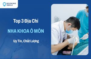 Top 3 Nha Khoa Ô Môn Được Đánh Giá Cao Nhất Hiện Nay