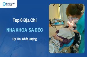 6 Nha Khoa Sa Đéc Chất Lượng, Được Đánh Giá Cao Nhất